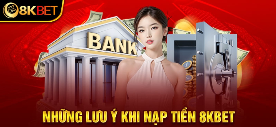 lưu ý khi nạp tiền 8kbet