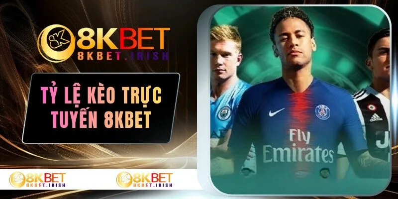 tỷ lệ kèo trực tuyến 8KBET